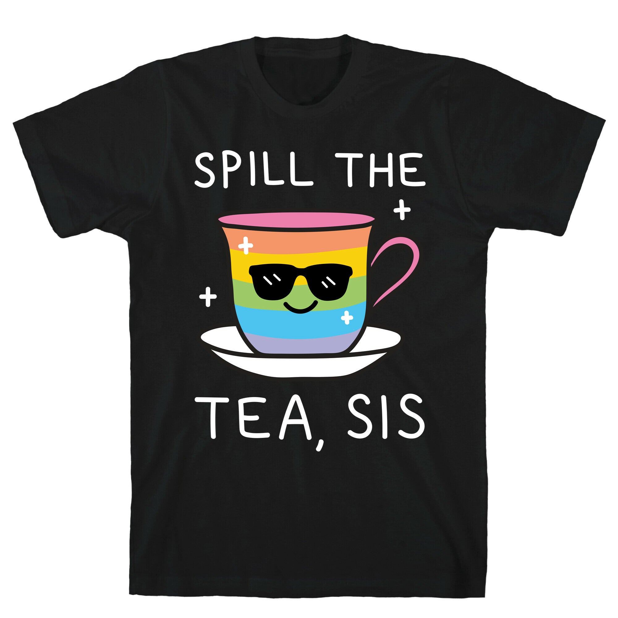 Spill The Tea, Sis LGBTQ+ Pride T-Shirt